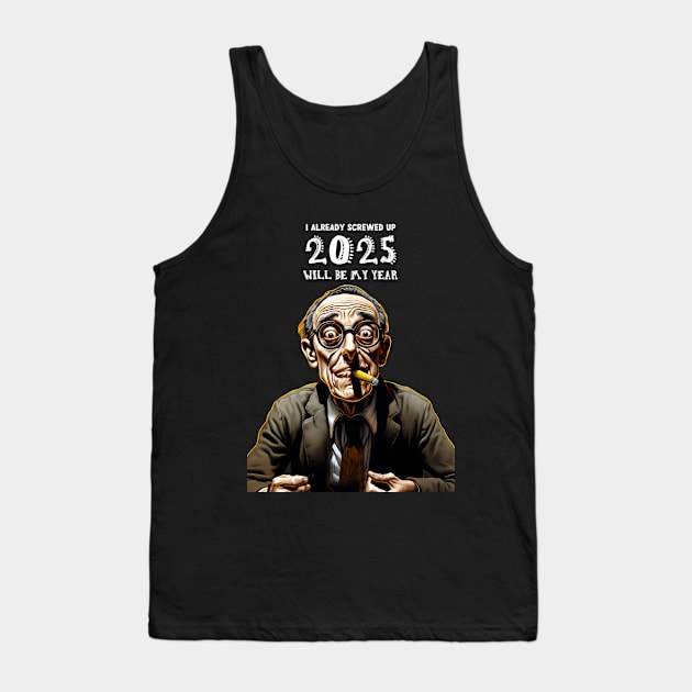 2025 Will Be My Year: I Already Screwed Up on a dark (Knocked Out) background Tank Top by Puff Sumo